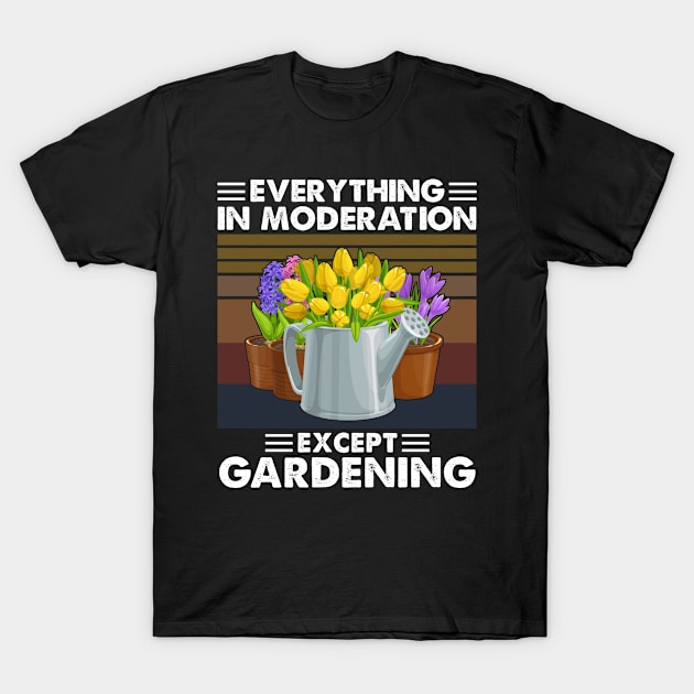 Everything In Moderation Expect gardening T-Shirt by White Martian